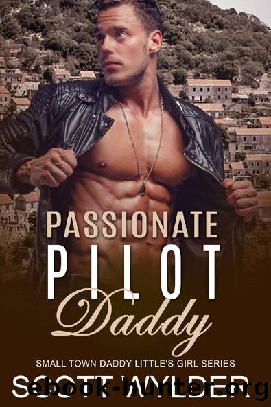 Passionate Pilot Daddy: An Age Play, DDlg, Instalove, Standalone, Romance (Daddy's Little Girl Series Book 15) by Scott Wylder