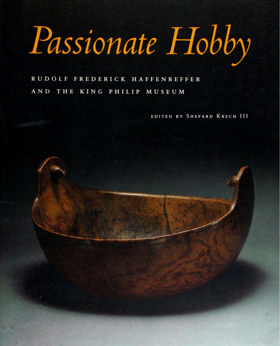 Passionate hobby: Rudolf Frederick Haffenreffer and the King Philip Museum by Shepard Krech III