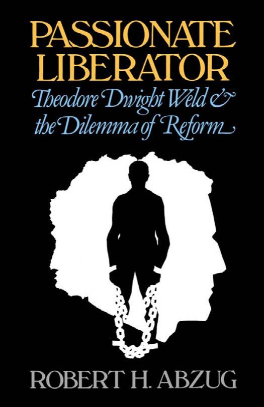 Passionate liberator : Theodore Dwight Weld and the dilemma of reform by Weld Theodore Dwight; Weld Theodore Dwight; Abzug Robert H