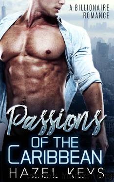 Passions Of The Caribbean: A Billionaire Romance (Billionaire Passions Book 1) by Hazel Keys