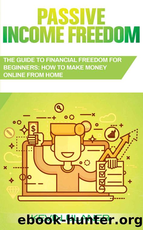 Passive Income Freedom: The Guide to Financial Freedom for Beginners: How to Make Money Online From Home (Passive Income, Affiliate Marketing, Blogger, Small Business Ideas, Financial Freedom Book 1) by Kevin Ulaner