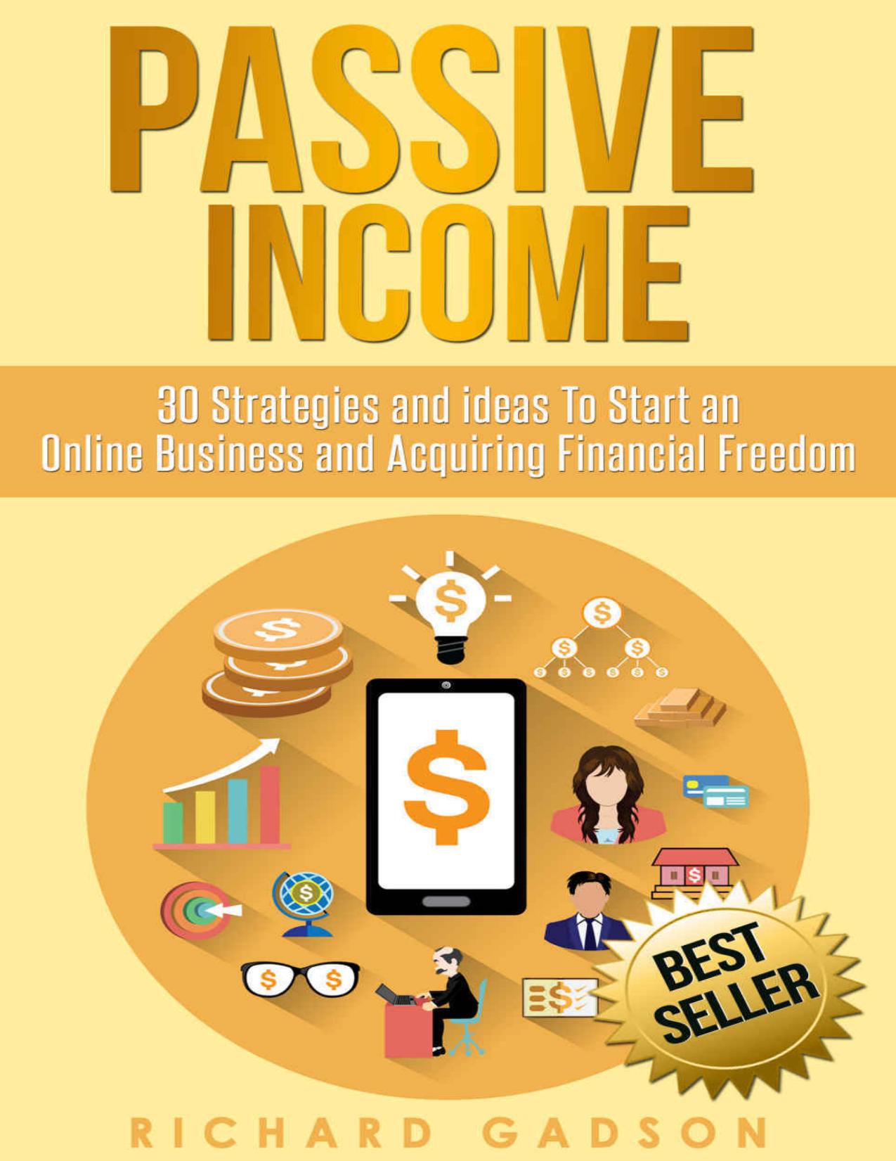 Passive Income: 30 Strategies and Ideas To Start an Online Business and Acquiring Financial Freedom (Passive Income, Online Business, Financial Freedom,) by Richard Gadson