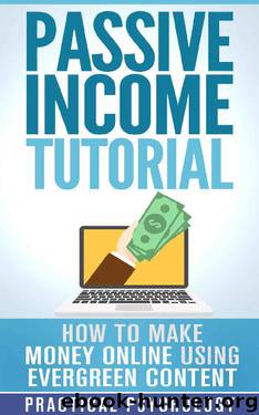 Passive Income: How to Make Money Online using Evergreen Content by Practical Psychology