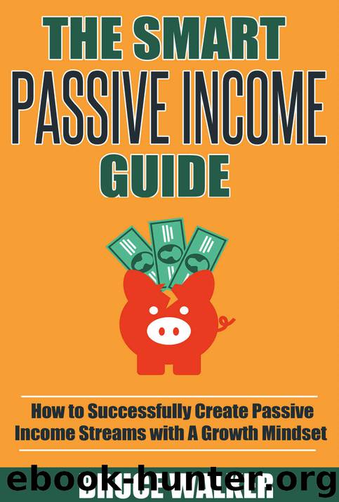 Passive Income: The Smart Passive Income Guide: How to Successfully Create Passive Income Streams With A Growth Mindset by Bruce Walker
