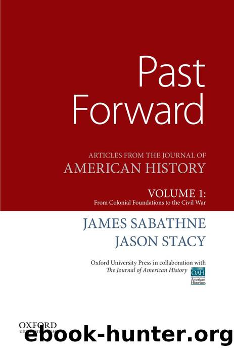 Past Forward : Articles from the Journal of American History, Volume 1: from Colonial Foundations to the Civil War by James Sabathne; Jason Stacy