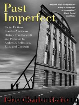 Past Imperfect: Facts, Fictions, Fraud American History from Bancroft and Parkman to Ambrose, Bellesiles, Ellis, and by Peter Charles Hoffer