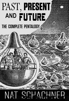 Past Present and Future (The Complete Pentalogy) by Nat Schachner