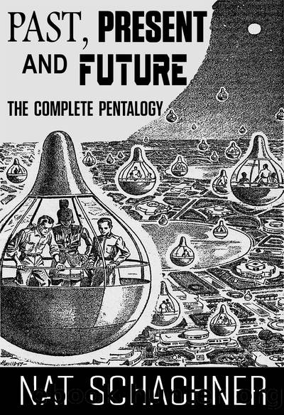 Past Present and Future: The Complete Pentalogy by Nat Schachner