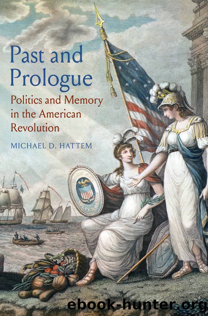 Past and Prologue: Politics and Memory in the American Revolution by Michael D. Hattem