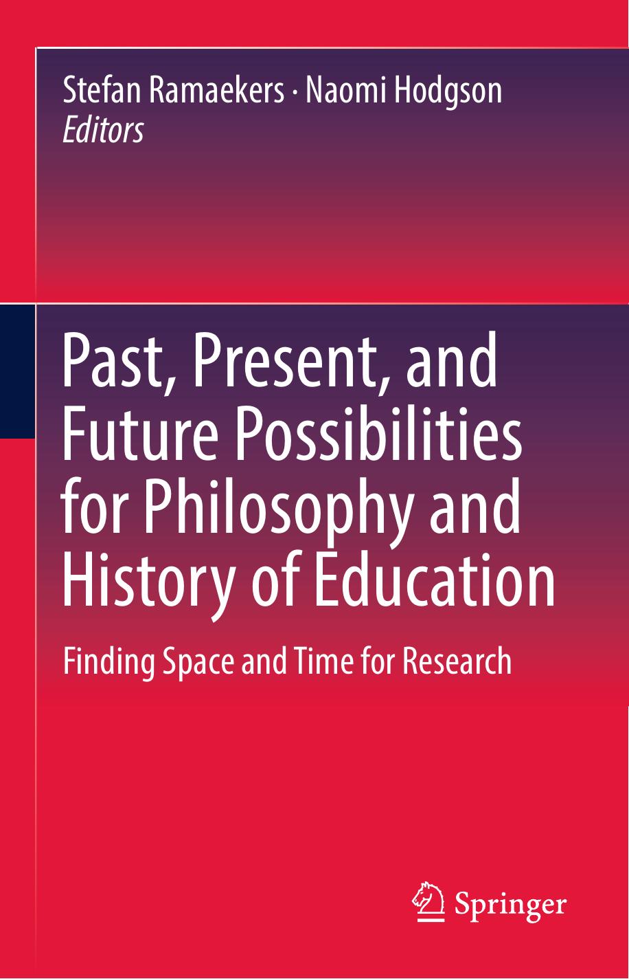 Past, Present, and Future Possibilities for Philosophy and History of Education: Finding Space and Time for Research by Stefan Ramaekers Naomi Hodgson