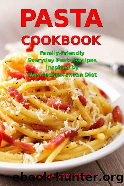 Pasta Cookbook: Family-Friendly Everyday Pasta Recipes Inspired by The Mediterranean Diet: Dump Dinners and One-Pot Meals (Quick and Easy Pasta Cookbooks Book 1) by Alissa Noel Grey
