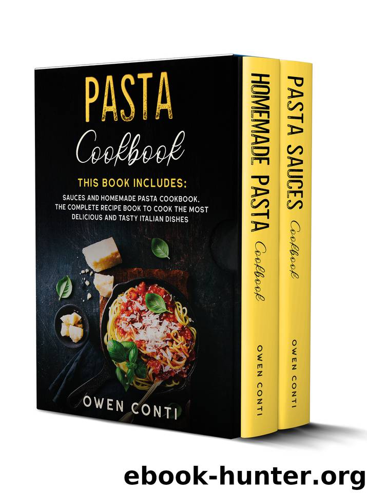 Pasta Cookbook: This Book Includes: Sauces and Homemade Pasta Cookbook. The Complete Recipe Book to Cook the Most Delicious and Tasty Italian Dishes by Owen Conti