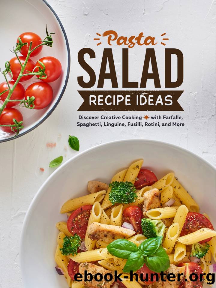 Pasta Salad Recipe Ideas: Discover Creative Cooking with Farfalle, Spaghetti, Linguine, Fusilli, Rotini, and More by Press BookSumo