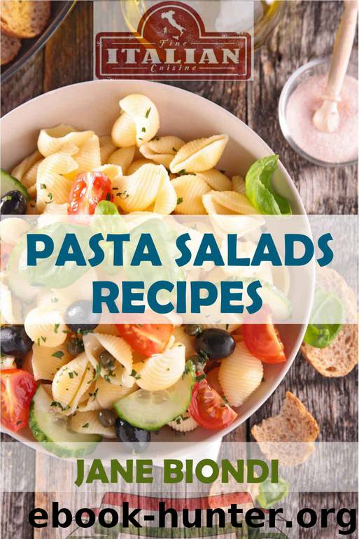Pasta Salad Recipes: Healthy Pasta Salad Cookbook (Jane Biondi Italian Cookbooks 1) by Jane Biondi