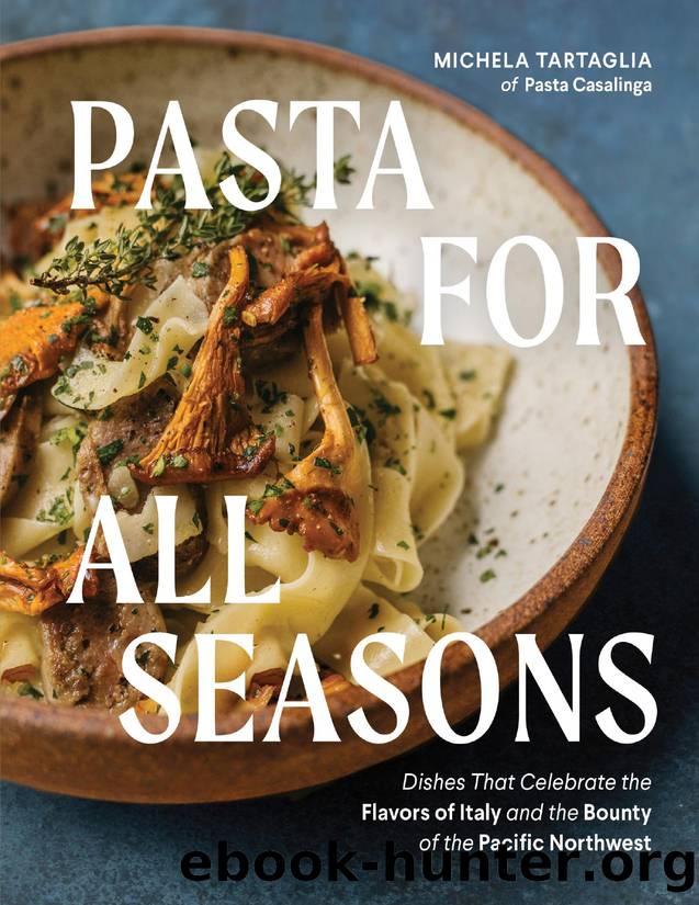 Pasta for All Seasons: Dishes that Celebrate the Flavors of Italy and the Bounty of the Pacific Northwest by Michela Tartaglia