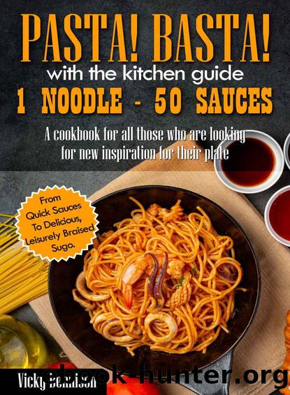 Pasta! Basta! - With the kitchen guide 1 noodle - 50 sauces: A cookbook for all those who are looking for new inspiration for their plate - from quick sauces to delicious, leisurely braised sugo. by Vicky Bennison