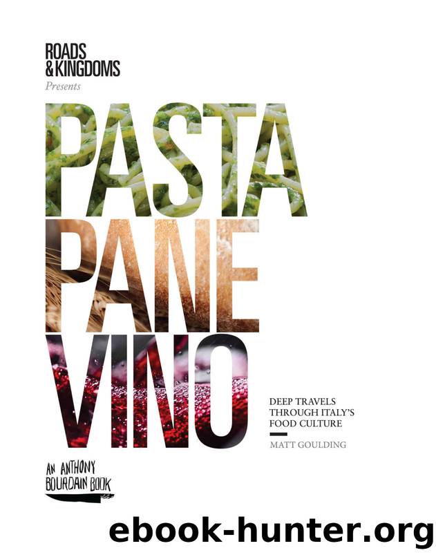 Pasta, Pane, Vino: Deep Travels Through Italy's Food Culture (Roads & Kingdoms Presents) by Matt Goulding