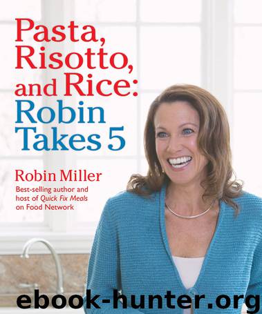 Pasta, Risotto, and Rice by Robin Miller