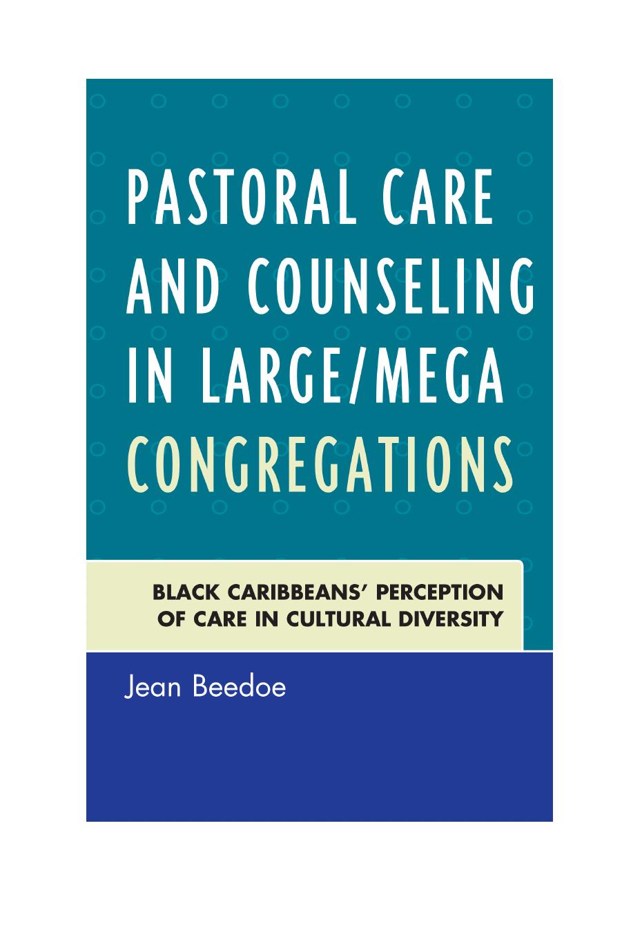Pastoral Care and Counseling in Large/Mega Congregations : Black Caribbeansâ Perception of Care in Cultural Diversity by Jean Beedoe