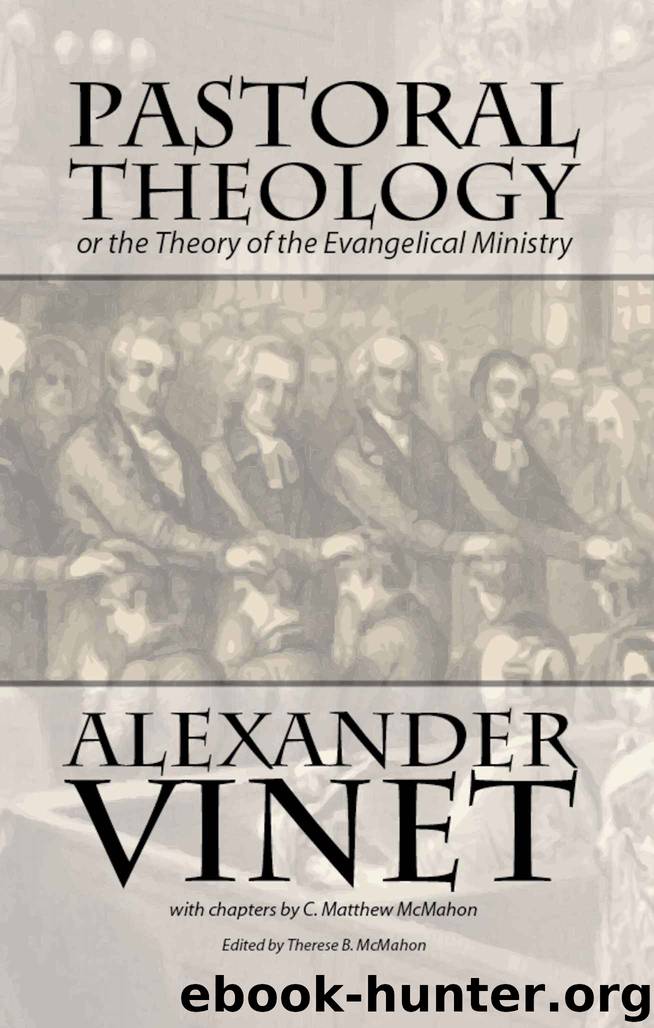 Pastoral Theology or the Theory of the Evangelical Ministry by Vinet Alexander & McMahon C. Matthew