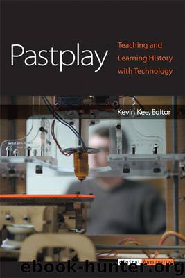 Pastplay: Teaching and Learning History with Technology by Kee Kevin