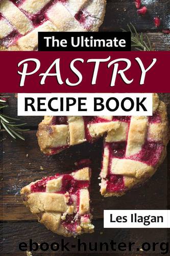 Pastry Recipes: The Ultimate Pastry Recipe Book, Guide to Making Delightful Pastries by Ilagan Les & Content Arcade Publishing