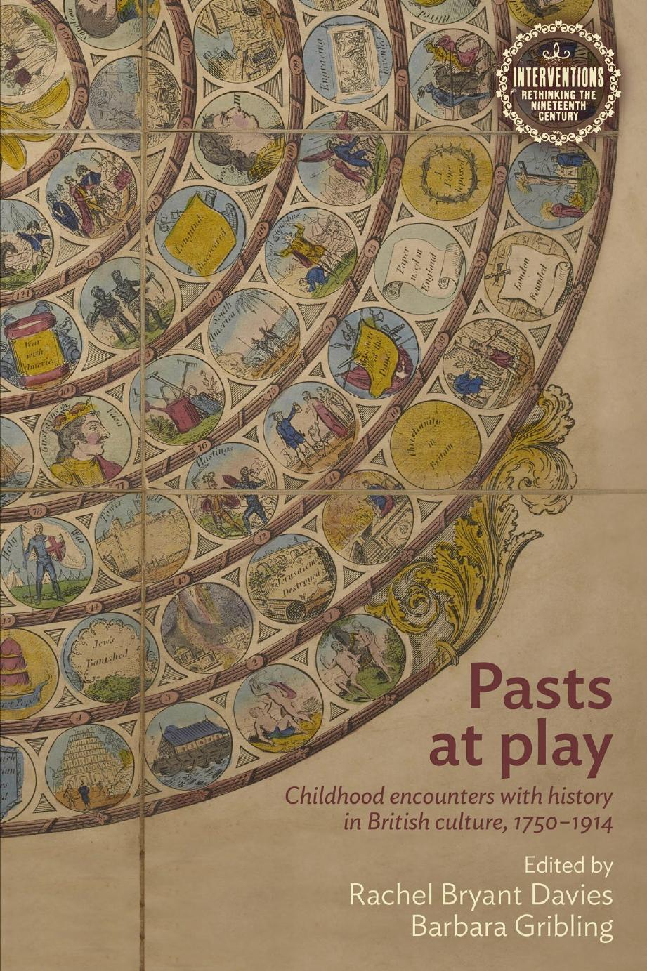 Pasts at play: Childhood encounters with history in British culture, 1750â1914 by Rachel Bryant Davies (editor) Barbara Gribling (editor)