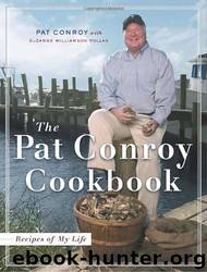 Pat Conroy by The Pat Conroy Cookbook: Recipes;Stories of My Life