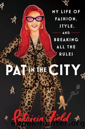 Pat in the City: My Life of Fashion, Style and Breaking All the Rules by Patricia Field