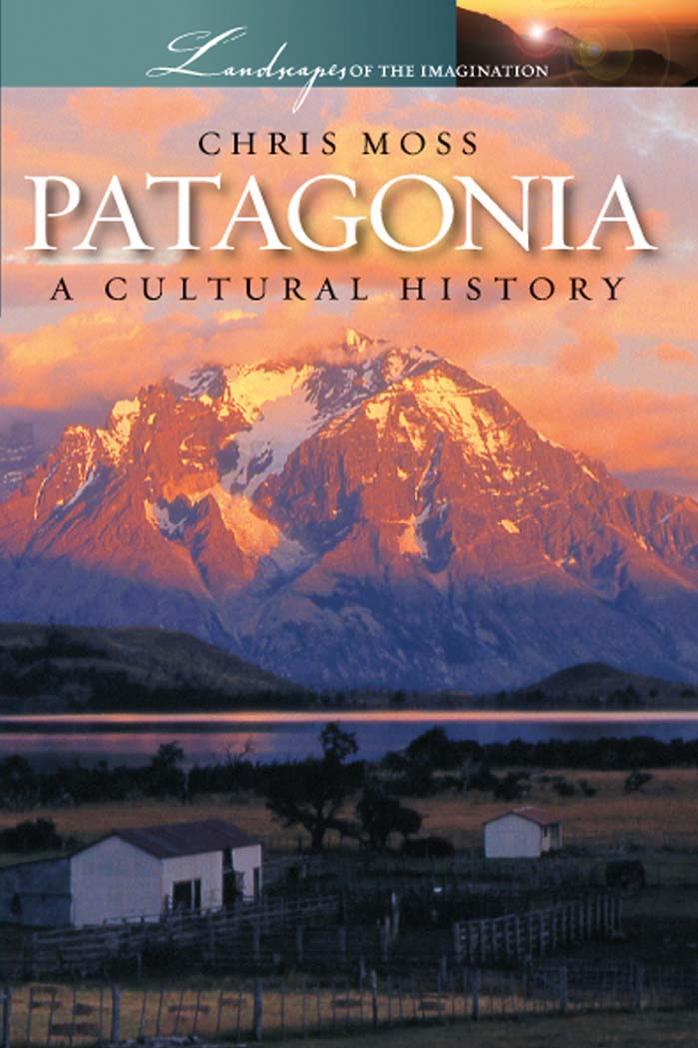 Patagonia: A Cultural History by Chris Moss