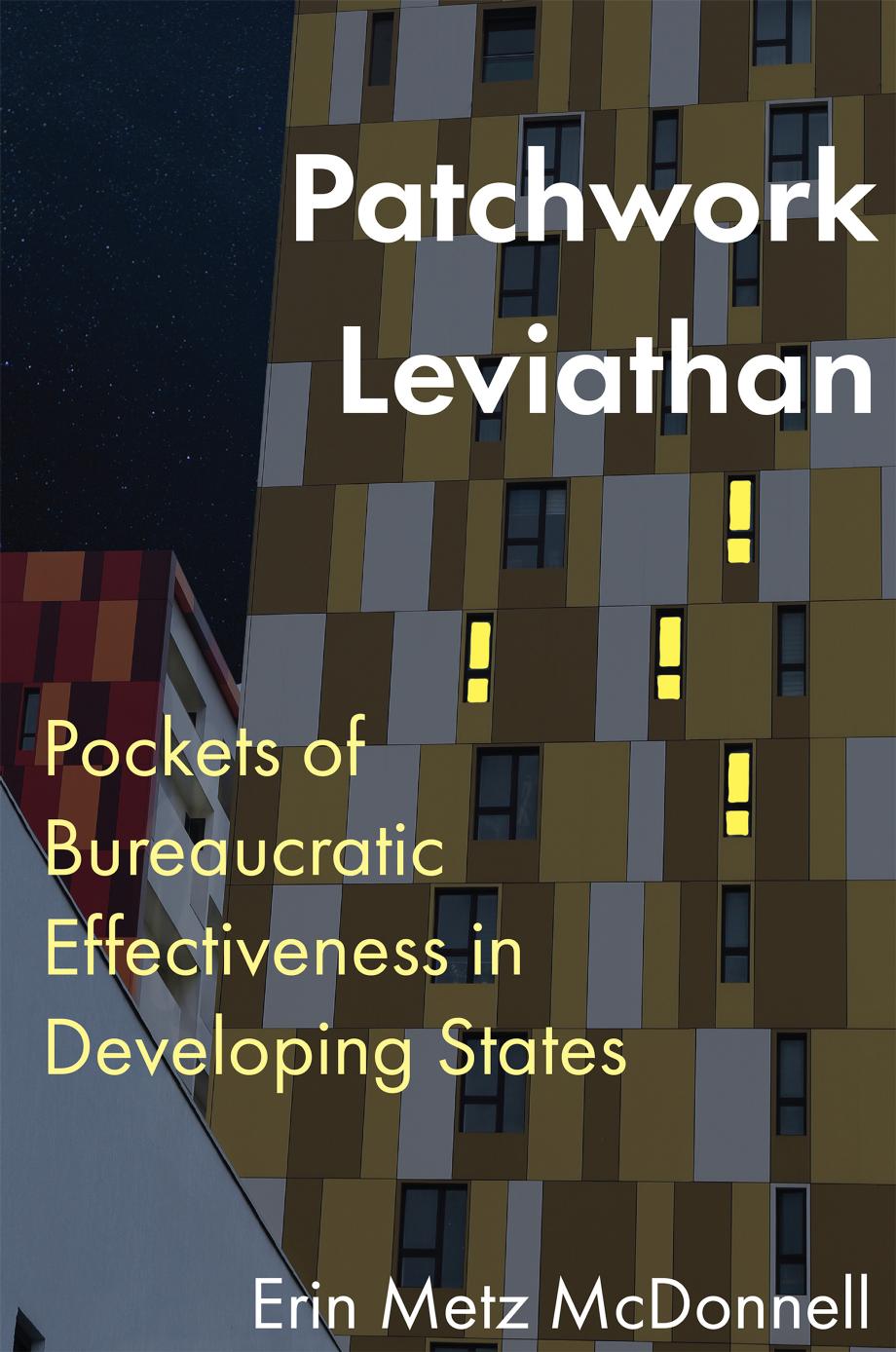 Patchwork Leviathan: Pockets of Bureaucratic Effectiveness in Developing States by Erin Metz McDonnell