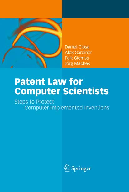 Patent law for computer scientists: steps to protect computer-implemented inventions by Daniel Closa