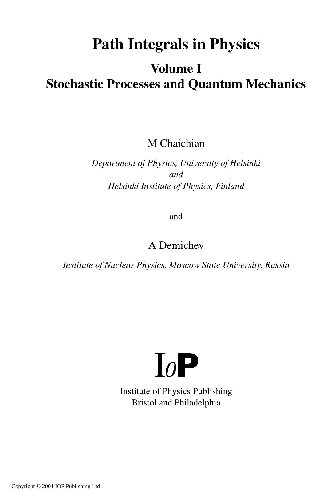 Path Integrals in Physics Volume I: Stochastic Processes and Quantum Mechanics by M. Chaichian A. Demichev