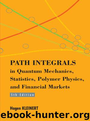 Path Integrals in Quantum Mechanics, Statistics, Polymer Physics, and Financial Markets: 5th Edition by Hagen Kleinert