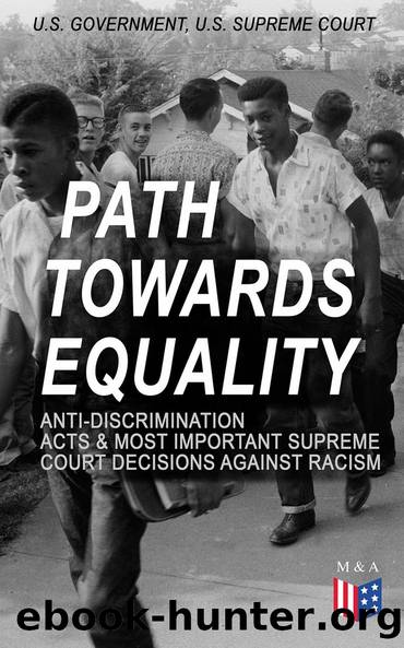 Path Towards Equality: Anti-Discrimination Acts Most Important Supreme Court Decisions Against Racism by U.S. Government U.S. Supreme Court