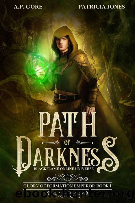Path of Darkness: BlackFlame Online LitrpgGamelit Universe (Glory of Formation Emperor Book 1) by A.P. Gore & Patricia Jones