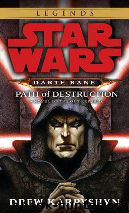 Path of Destruction: Star Wars Legends (Darth Bane): A Novel of the Old Republic (Star Wars - Darth Bane Trilogy Book 1) by Karpyshyn Drew