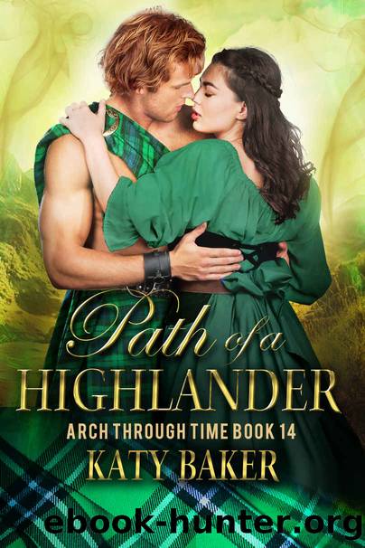 Path of a Highlander: A Scottish Time Travel Romance (Arch Through Time Book 14) by Katy Baker