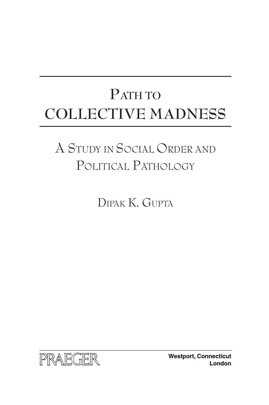 Path to Collective Madness: A Study in Social Order and Political Pathology by Dipak K. Gupta