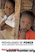 Pathologies of Power: Health, Human Rights, and the New War on the Poor (California Series in Public Anthropology) by Paul Farmer