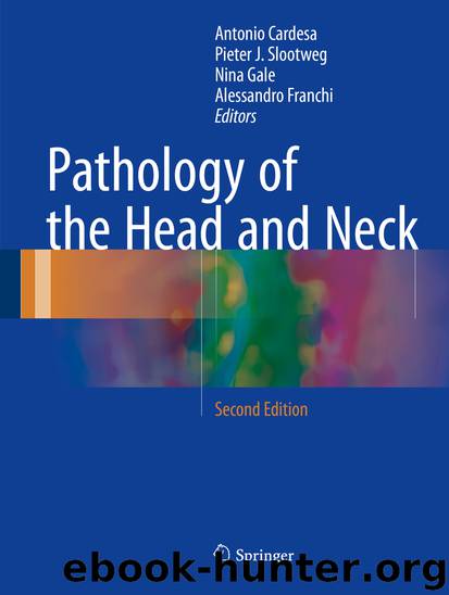 Pathology of the Head and Neck by Antonio Cardesa Pieter J. Slootweg Nina Gale & Alessandro Franchi