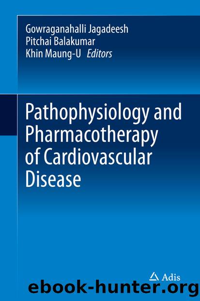 Pathophysiology and Pharmacotherapy of Cardiovascular Disease by Gowraganahalli Jagadeesh Pitchai Balakumar & Khin Maung-U