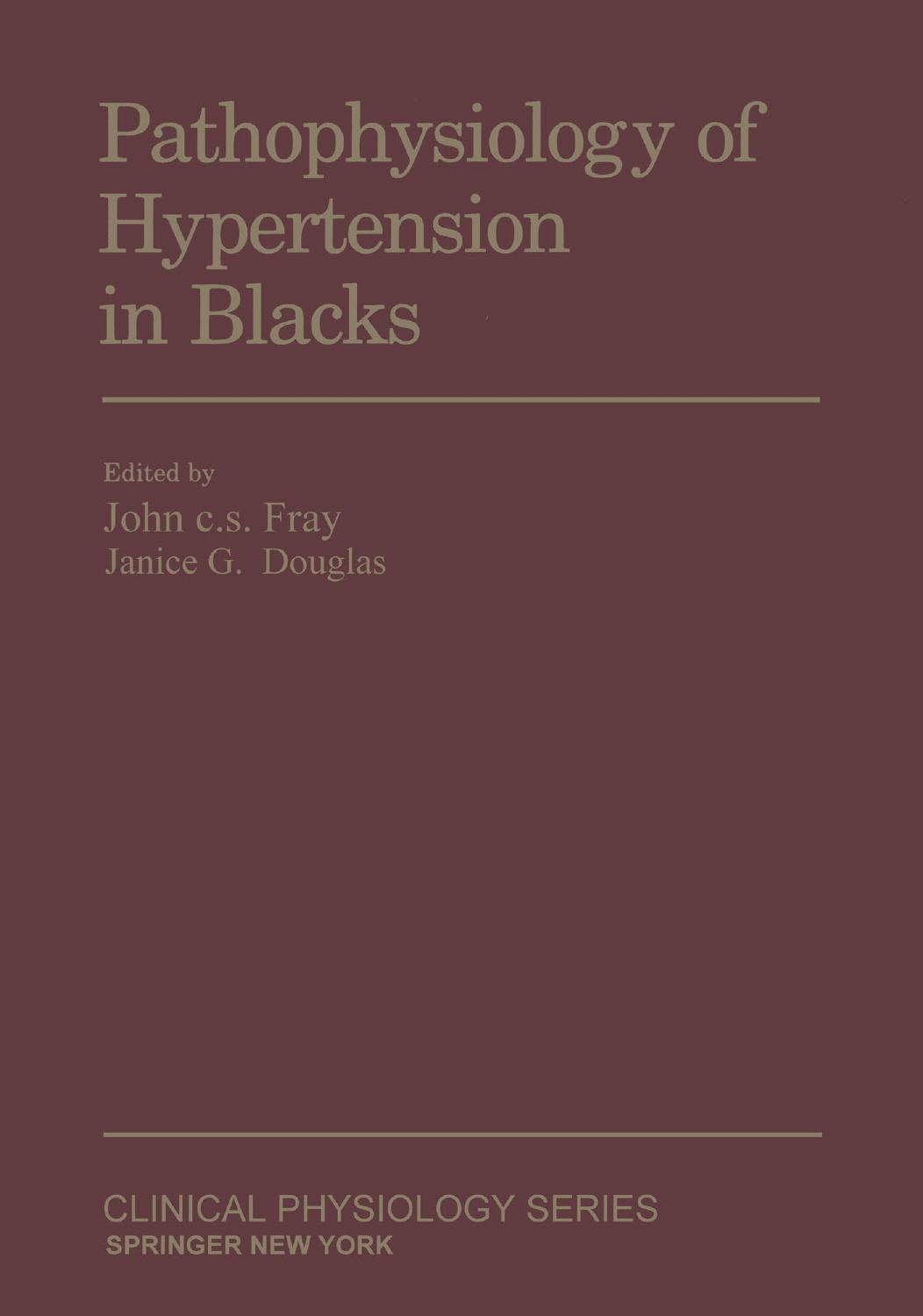 Pathophysiology of Hypertension in Blacks by J. C. S. Fray (auth.) John C. S. Fray Janice G. Douglas (eds.)