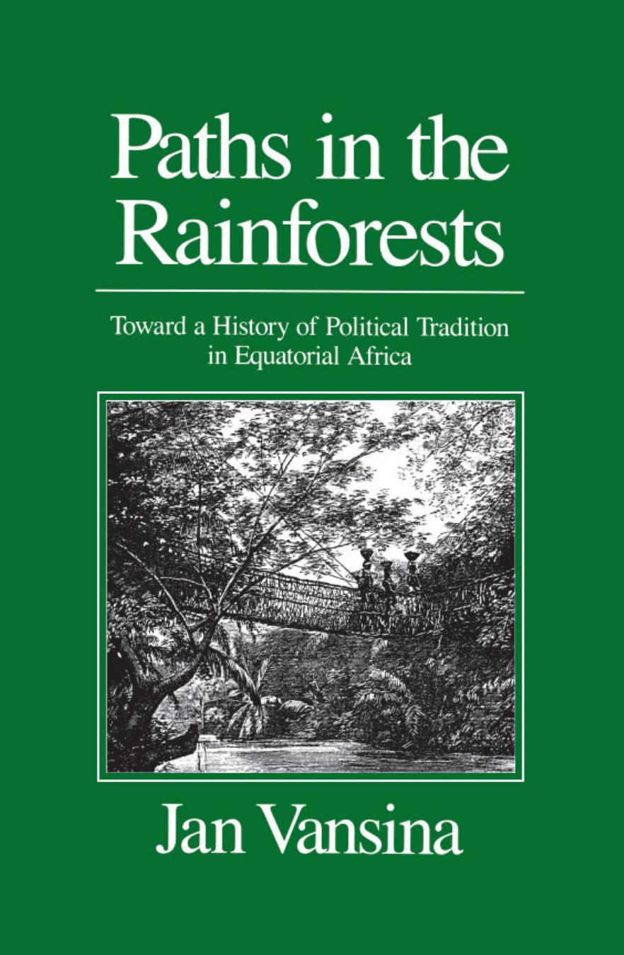 Paths in the rainforests: toward a history of political tradition in equatorial Africa by American Council of Learned Societies.;Vansina Jan