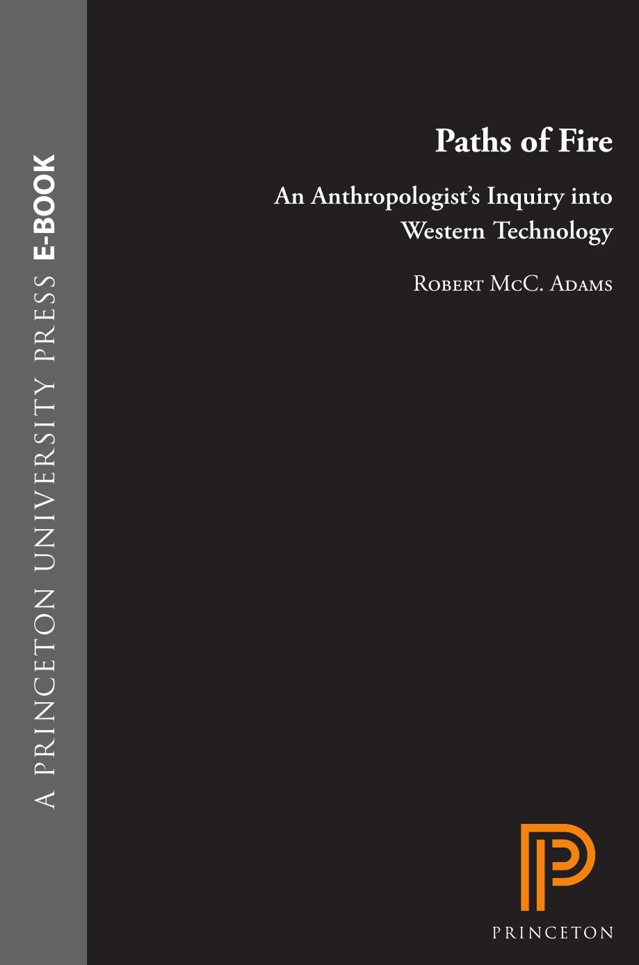Paths of Fire: An Anthropologist's Inquiry into Western Technology by Robert M. Adams
