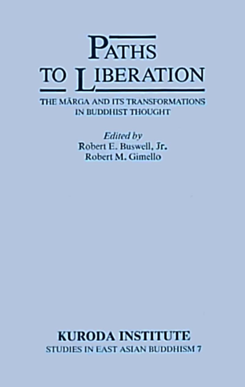 Paths to Liberation: The Marga and Its Transformations in Buddhist Thought by Robert E. Buswell Robert M. Gimello