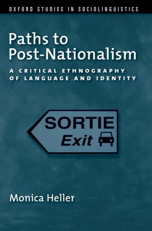 Paths to Post-Nationalism: A Critical Ethnography of Language and Identity by Monica Heller