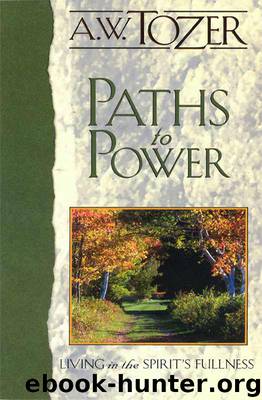 Paths to Power: Living in the Spirit's Fullness by A. W. Tozer