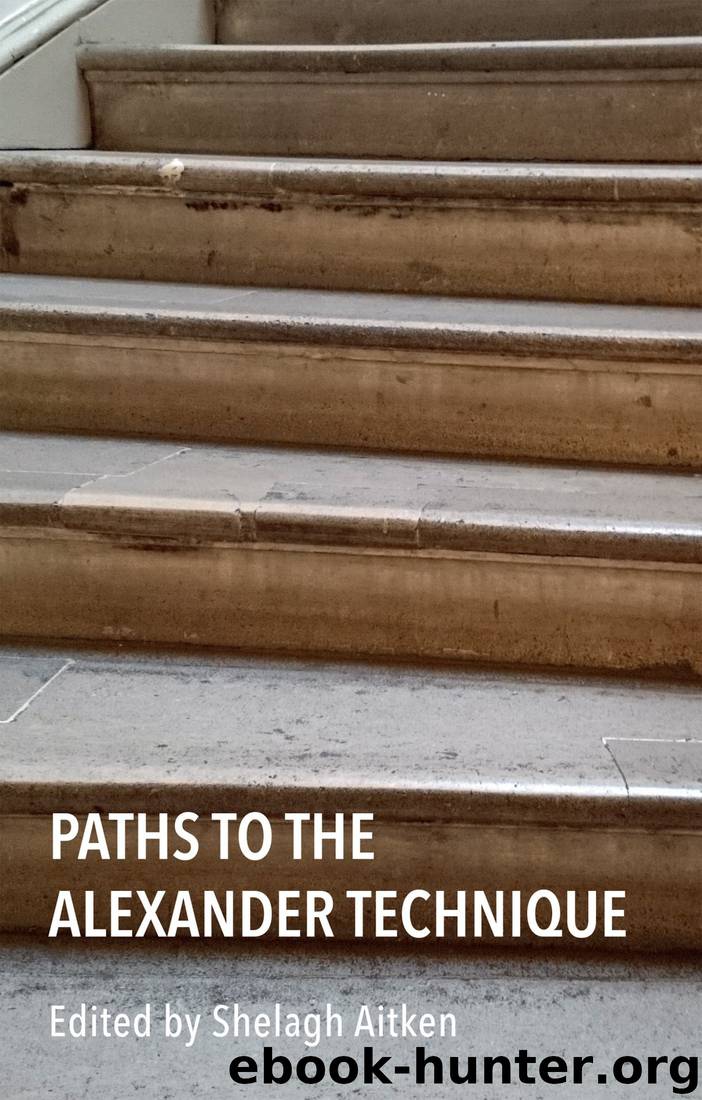 Paths to the Alexander Technique by Shelagh Aitken