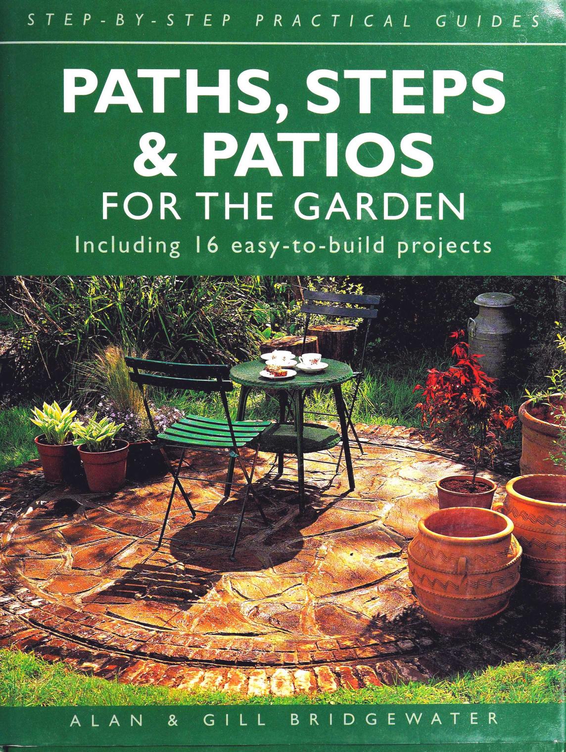 Paths, Steps and Patios for the Garden : Including 16 Easy-To-Build Projects by Alan Bridgewater Gill Bridgewater